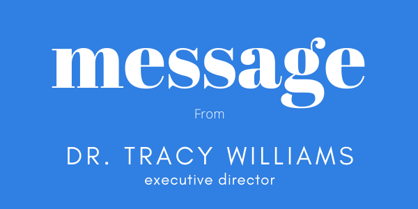 Message from Dr. Tracy Williams, executive director