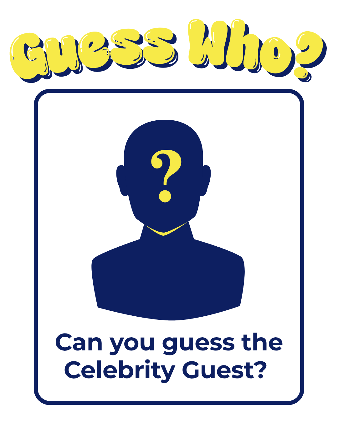 graphic of a blank face with a question mark. TOP TEXT: Guess Who? BOTTOM TEXT: Can you guess the Celebrity Guest?