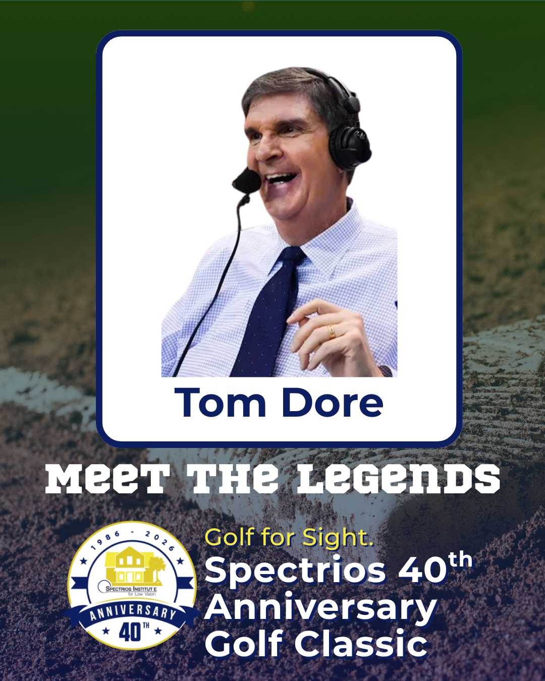 Tom Dore TEXT: Tom Dore, Meet the Legends, Spectrios 40th Anniversary Golf Classic